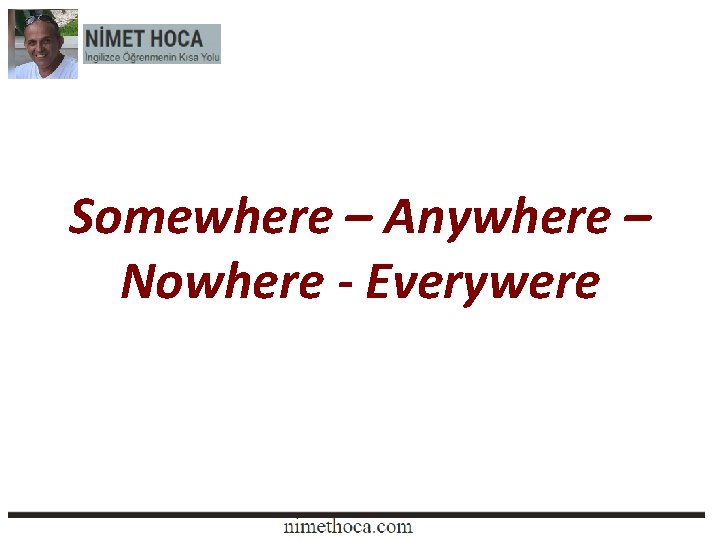 Somewhere – Anywhere – Nowhere - Everywere 