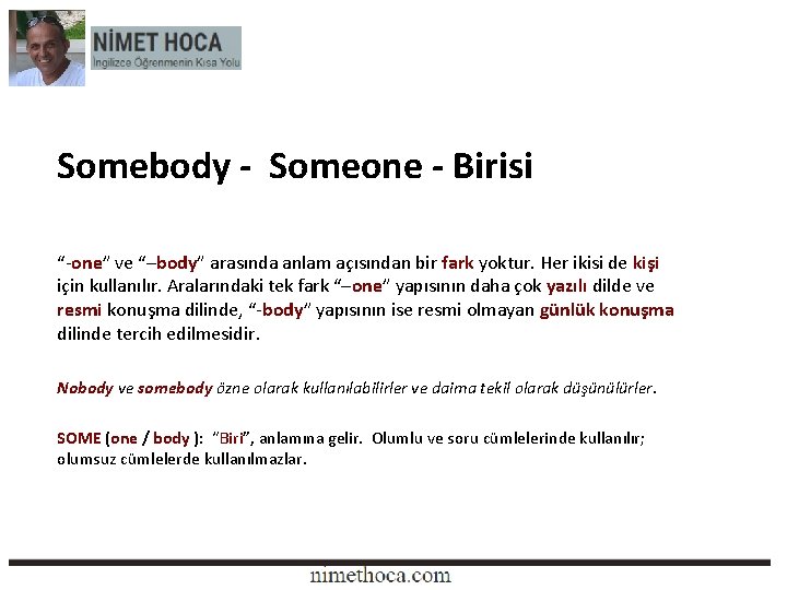 Somebody - Someone - Birisi “-one” ve “–body” arasında anlam açısından bir fark yoktur.