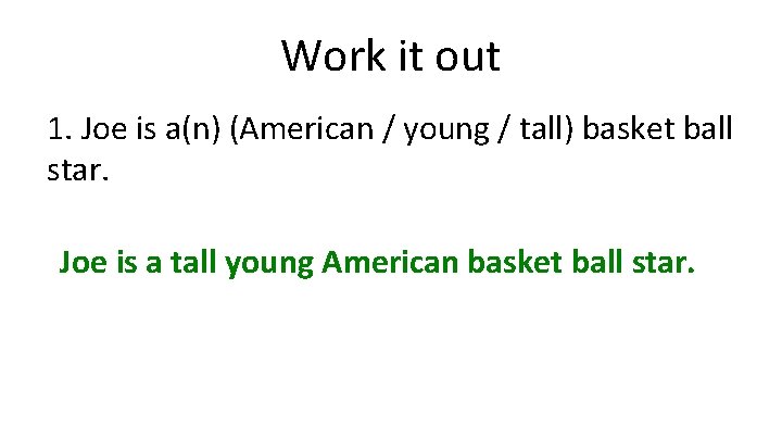 Work it out 1. Joe is a(n) (American / young / tall) basket ball