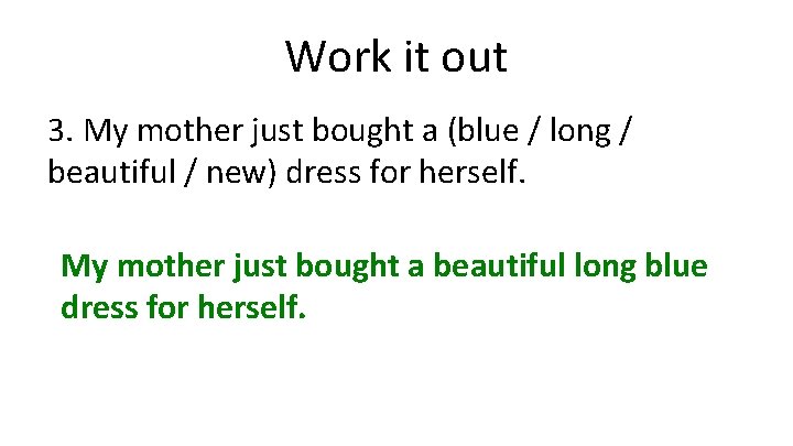 Work it out 3. My mother just bought a (blue / long / beautiful