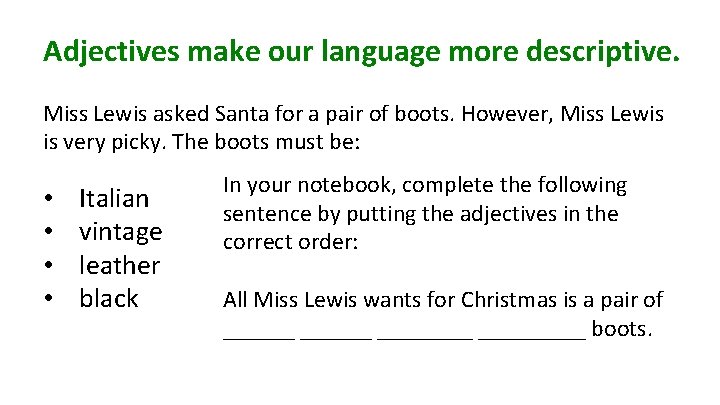 Adjectives make our language more descriptive. Miss Lewis asked Santa for a pair of