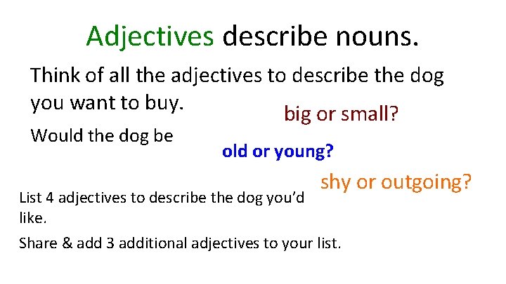 Adjectives describe nouns. Think of all the adjectives to describe the dog you want