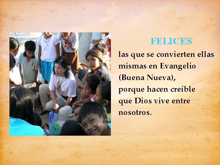 FELICES las que se convierten ellas mismas en Evangelio (Buena Nueva), porque hacen creíble