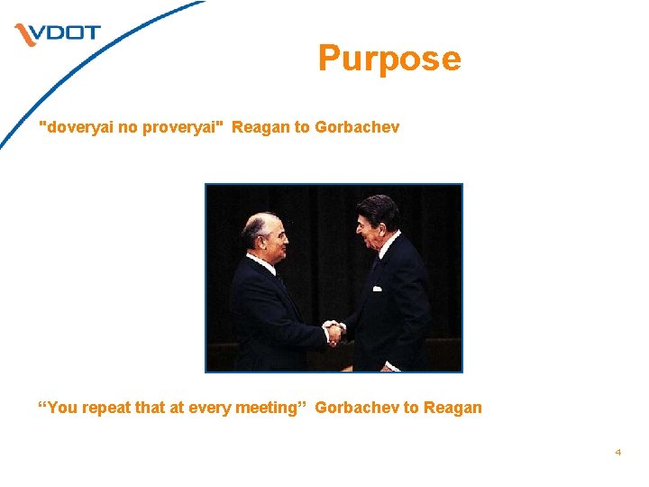 Purpose "doveryai no proveryai" Reagan to Gorbachev “You repeat that at every meeting” Gorbachev