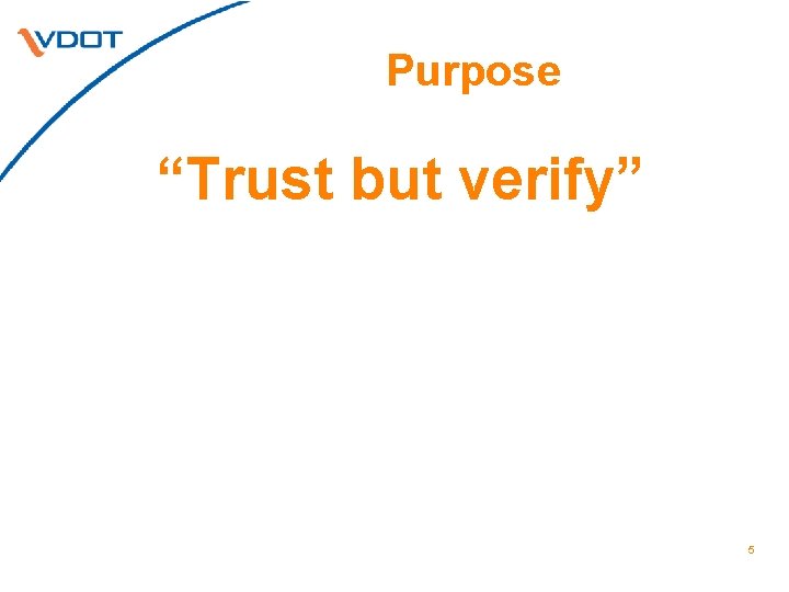 Purpose “Trust but verify” 5 