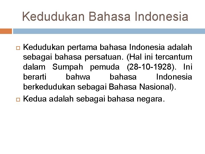 Kedudukan Bahasa Indonesia Kedudukan pertama bahasa Indonesia adalah sebagai bahasa persatuan. (Hal ini tercantum