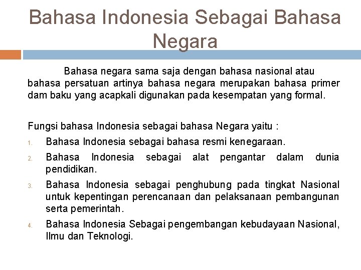 Bahasa Indonesia Sebagai Bahasa Negara Bahasa negara sama saja dengan bahasa nasional atau bahasa