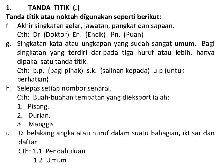 1. TANDA TITIK (. ) Tanda titik atau noktah digunakan seperti berikut: f. Akhir