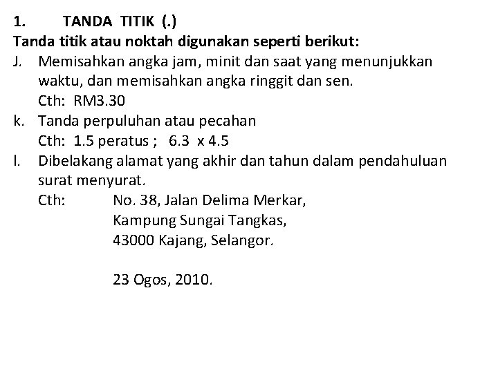 1. TANDA TITIK (. ) Tanda titik atau noktah digunakan seperti berikut: J. Memisahkan