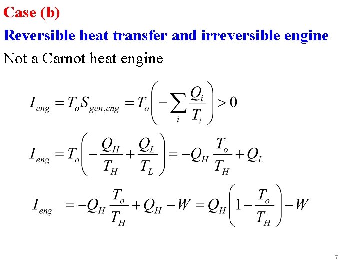 Case (b) Reversible heat transfer and irreversible engine Not a Carnot heat engine 7