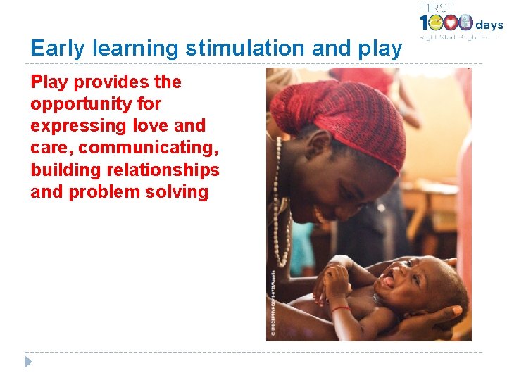 Early learning stimulation and play Play provides the opportunity for expressing love and care,