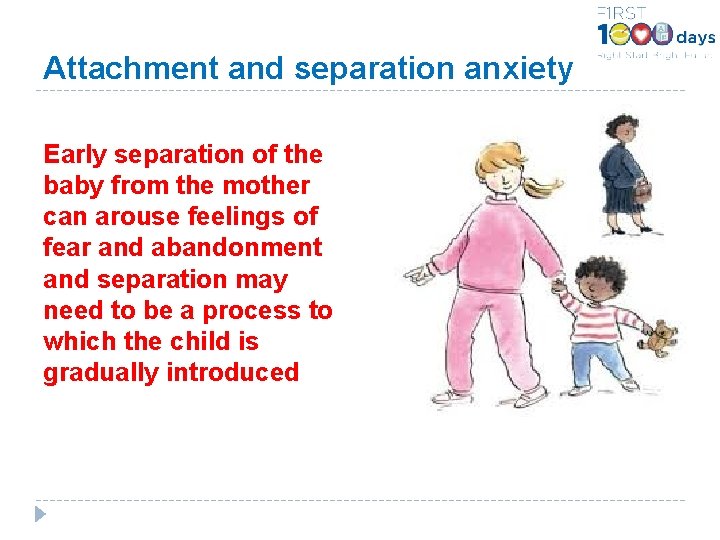 Attachment and separation anxiety Early separation of the baby from the mother can arouse