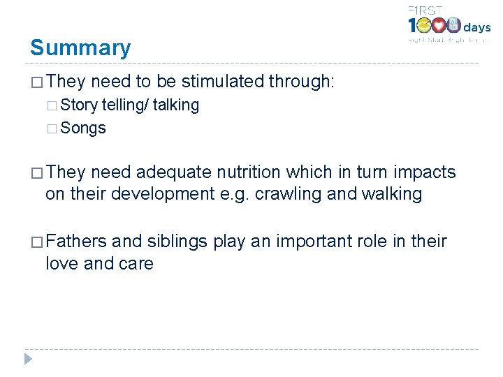 Summary � They need to be stimulated through: � Story telling/ talking � Songs