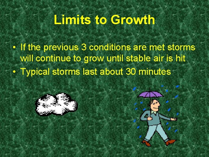 Limits to Growth • If the previous 3 conditions are met storms will continue