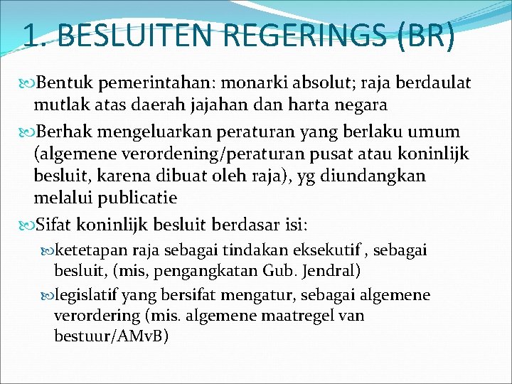 1. BESLUITEN REGERINGS (BR) Bentuk pemerintahan: monarki absolut; raja berdaulat mutlak atas daerah jajahan