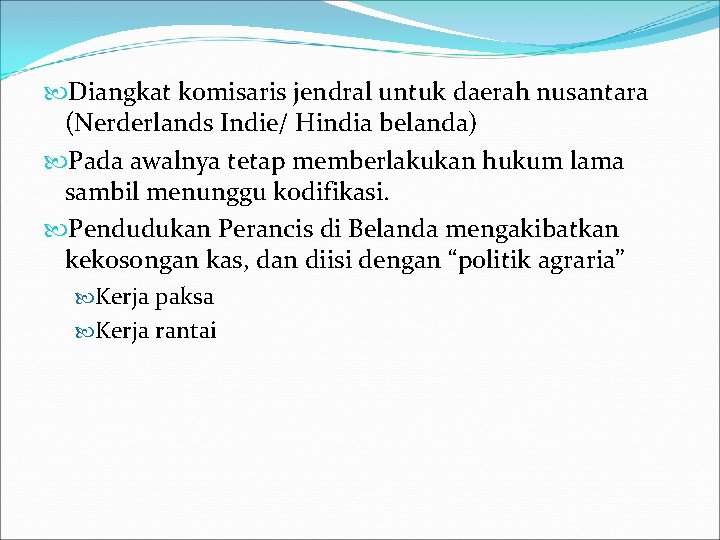  Diangkat komisaris jendral untuk daerah nusantara (Nerderlands Indie/ Hindia belanda) Pada awalnya tetap