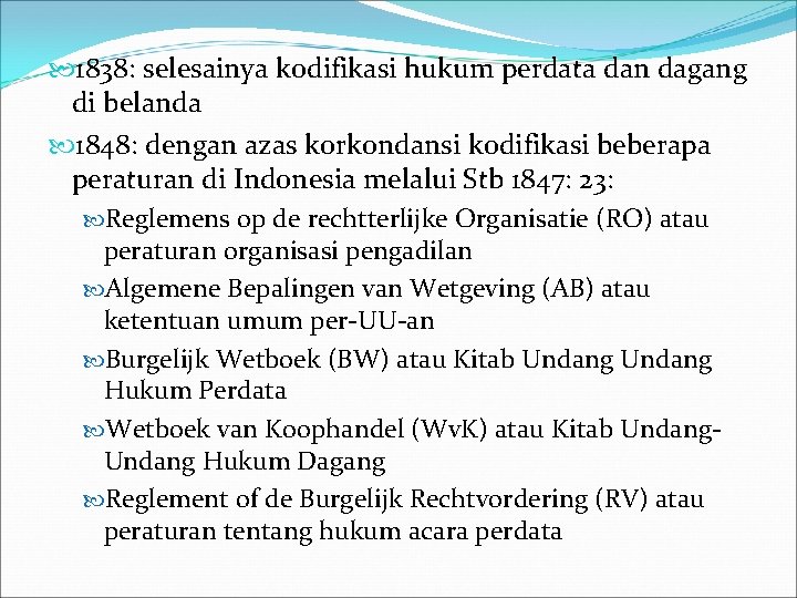  1838: selesainya kodifikasi hukum perdata dan dagang di belanda 1848: dengan azas korkondansi