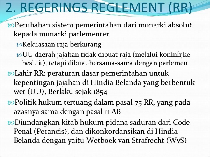2. REGERINGS REGLEMENT (RR) Perubahan sistem pemerintahan dari monarki absolut kepada monarki parlementer Kekuasaan