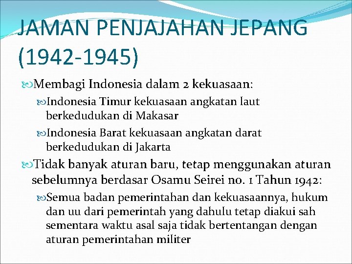 JAMAN PENJAJAHAN JEPANG (1942 -1945) Membagi Indonesia dalam 2 kekuasaan: Indonesia Timur kekuasaan angkatan