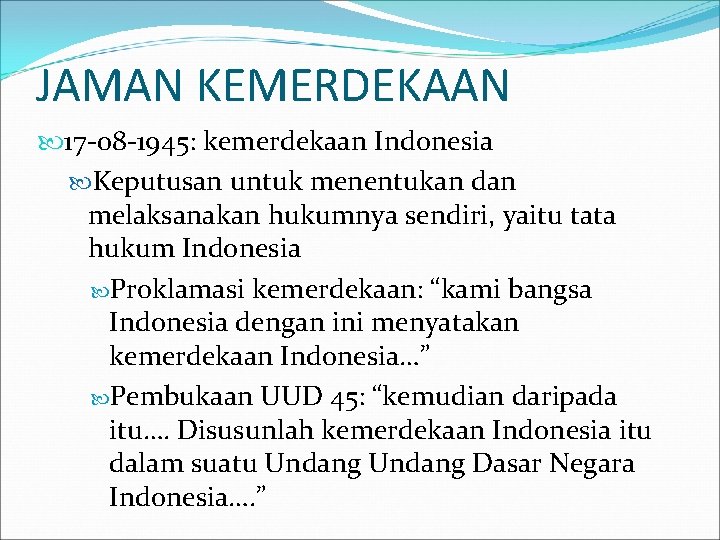 JAMAN KEMERDEKAAN 17 -08 -1945: kemerdekaan Indonesia Keputusan untuk menentukan dan melaksanakan hukumnya sendiri,