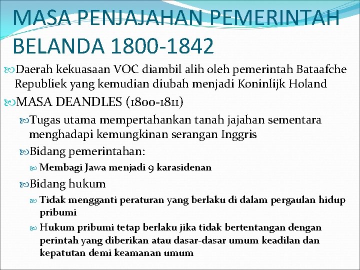 MASA PENJAJAHAN PEMERINTAH BELANDA 1800 -1842 Daerah kekuasaan VOC diambil alih oleh pemerintah Bataafche