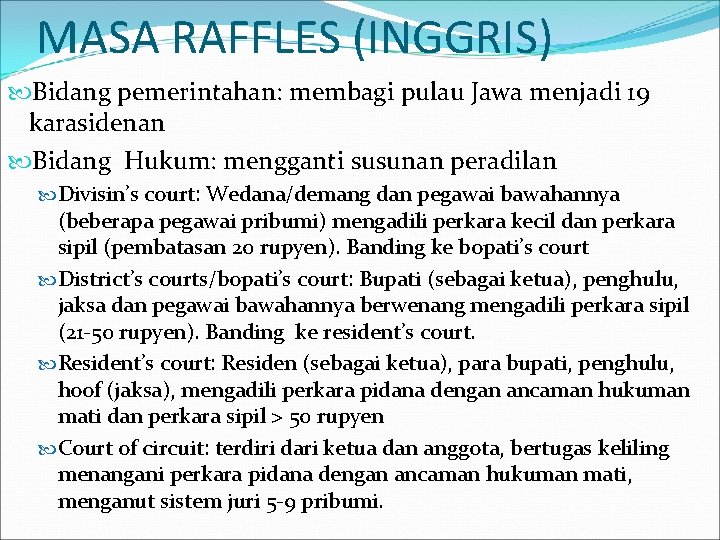 MASA RAFFLES (INGGRIS) Bidang pemerintahan: membagi pulau Jawa menjadi 19 karasidenan Bidang Hukum: mengganti