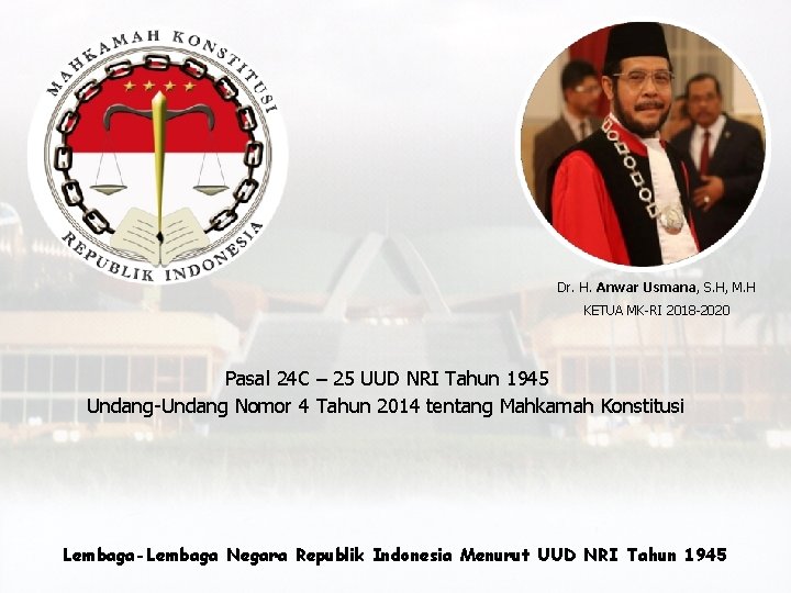 Dr. H. Anwar Usmana, S. H, M. H KETUA MK-RI 2018 -2020 Pasal 24