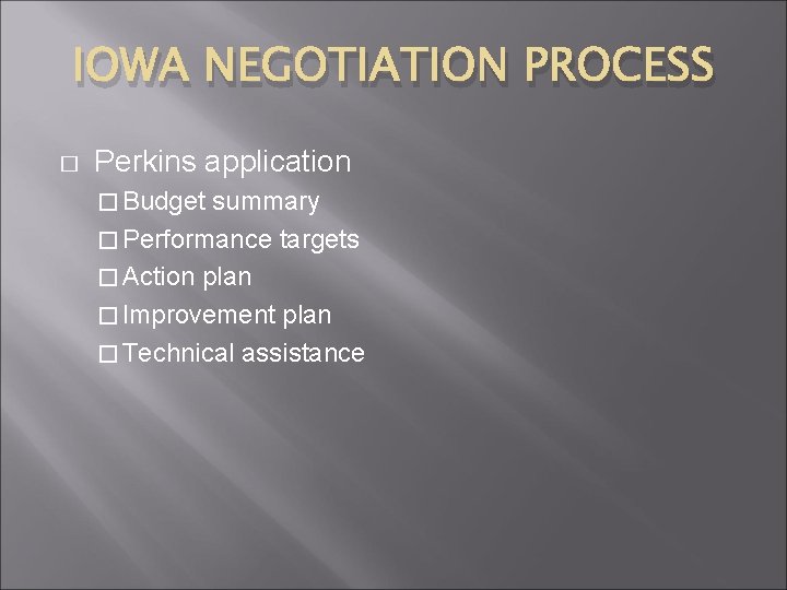 IOWA NEGOTIATION PROCESS � Perkins application � Budget summary � Performance targets � Action