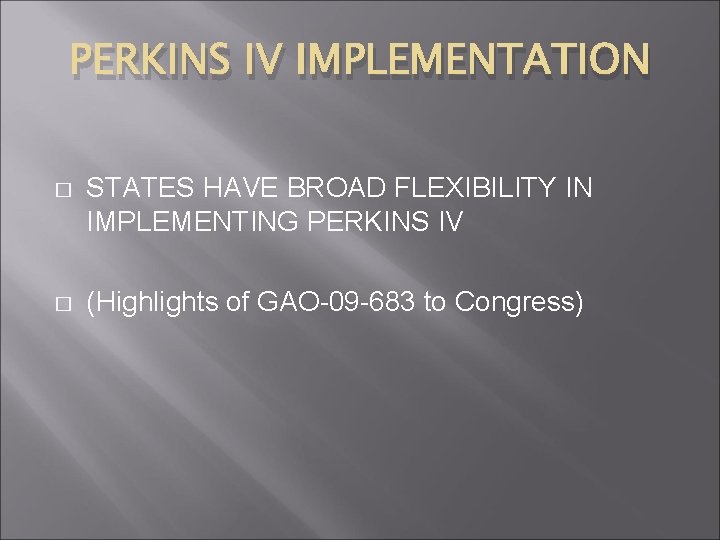 PERKINS IV IMPLEMENTATION � STATES HAVE BROAD FLEXIBILITY IN IMPLEMENTING PERKINS IV � (Highlights