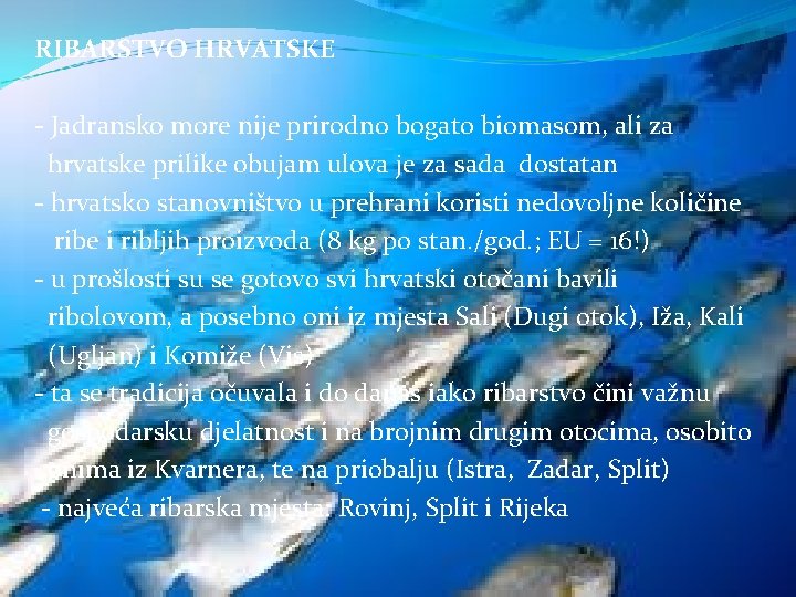 RIBARSTVO HRVATSKE - Jadransko more nije prirodno bogato biomasom, ali za hrvatske prilike obujam