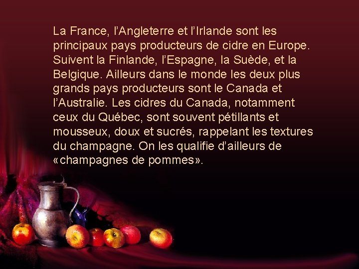 La France, l’Angleterre et l’Irlande sont les principaux pays producteurs de cidre en Europe.