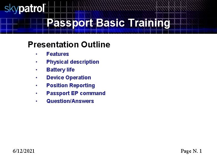 Passport Basic Training Presentation Outline • • 6/12/2021 Features Physical description Battery life Device