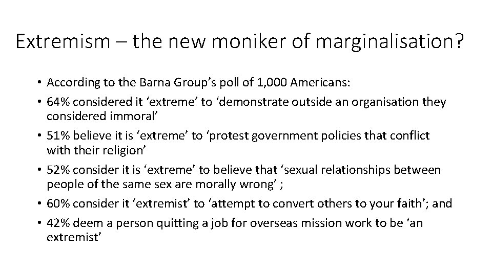 Extremism – the new moniker of marginalisation? • According to the Barna Group’s poll