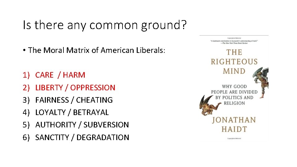 Is there any common ground? • The Moral Matrix of American Liberals: 1) 2)