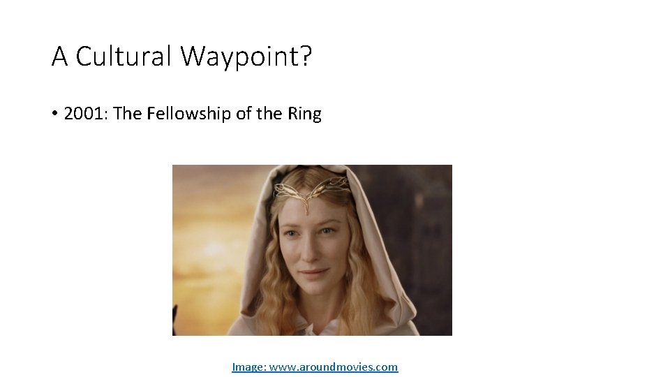 A Cultural Waypoint? • 2001: The Fellowship of the Ring Image: www. aroundmovies. com
