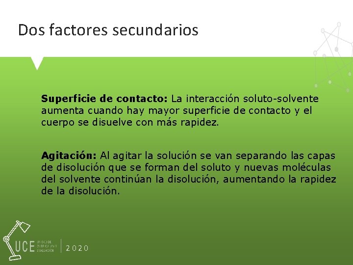 Dos factores secundarios Superficie de contacto: La interacción soluto-solvente aumenta cuando hay mayor superficie