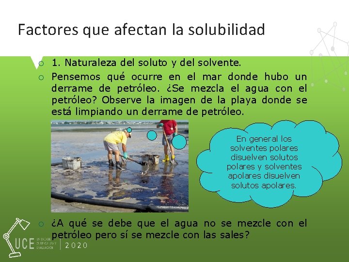 Factores que afectan la solubilidad ¡ ¡ 1. Naturaleza del soluto y del solvente.