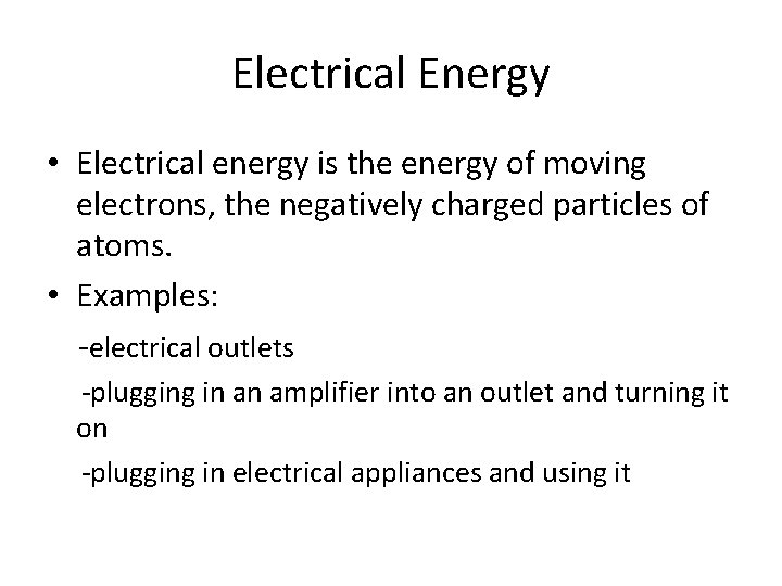 Electrical Energy • Electrical energy is the energy of moving electrons, the negatively charged