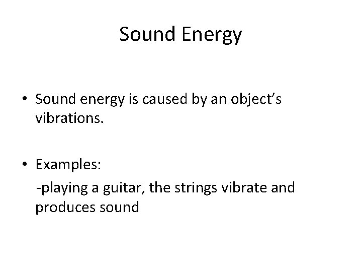 Sound Energy • Sound energy is caused by an object’s vibrations. • Examples: -playing