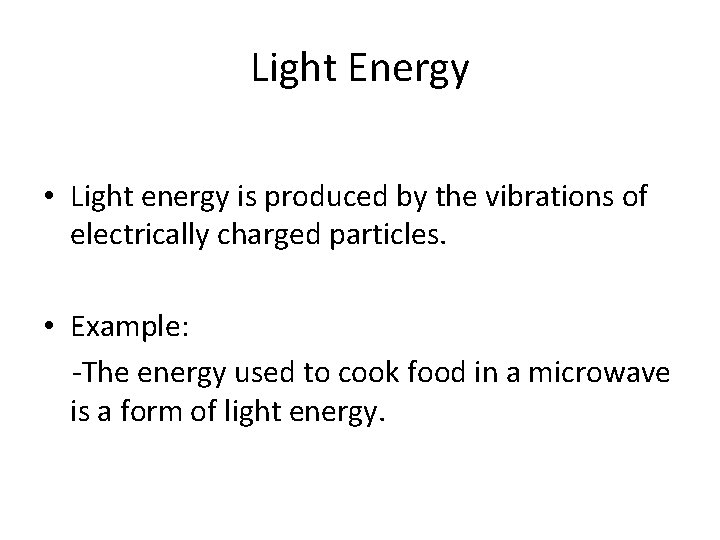 Light Energy • Light energy is produced by the vibrations of electrically charged particles.