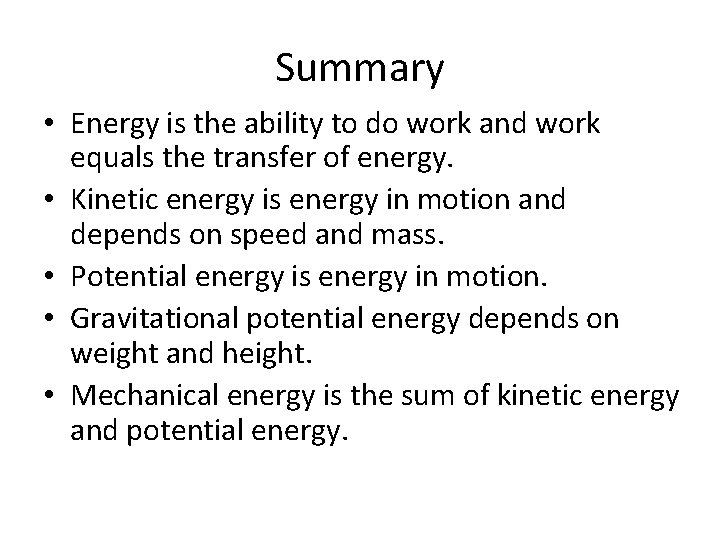 Summary • Energy is the ability to do work and work equals the transfer