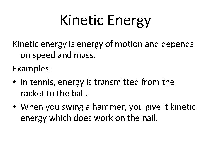 Kinetic Energy Kinetic energy is energy of motion and depends on speed and mass.