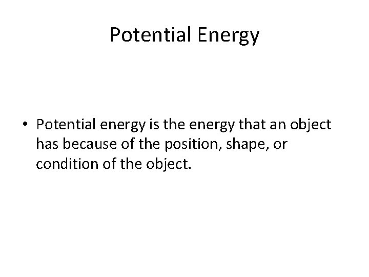 Potential Energy • Potential energy is the energy that an object has because of