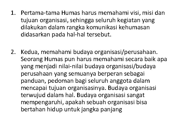 1. Pertama-tama Humas harus memahami visi, misi dan tujuan organisasi, sehingga seluruh kegiatan yang