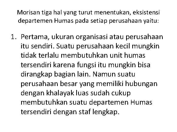 Morisan tiga hal yang turut menentukan, eksistensi departemen Humas pada setiap perusahaan yaitu: 1.