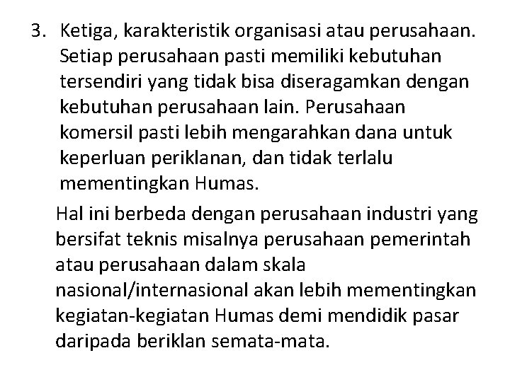 3. Ketiga, karakteristik organisasi atau perusahaan. Setiap perusahaan pasti memiliki kebutuhan tersendiri yang tidak