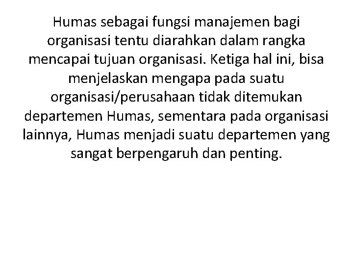 Humas sebagai fungsi manajemen bagi organisasi tentu diarahkan dalam rangka mencapai tujuan organisasi. Ketiga