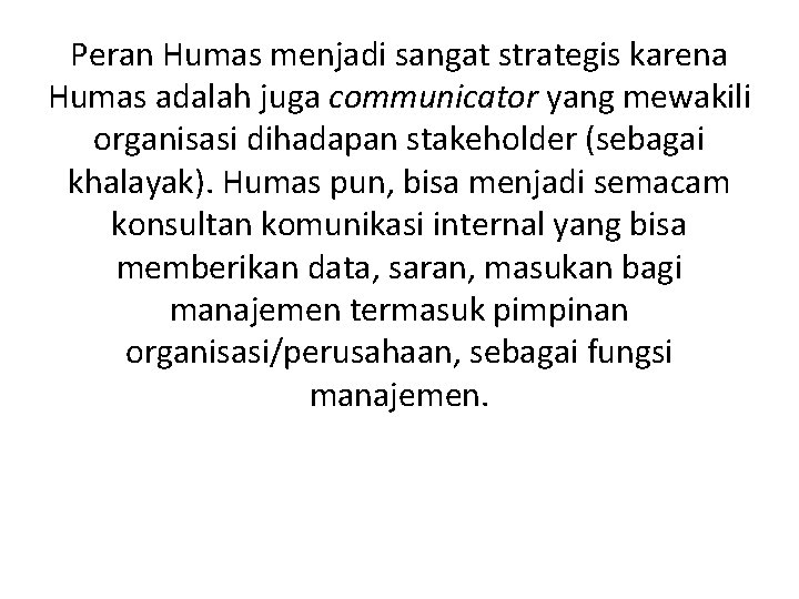 Peran Humas menjadi sangat strategis karena Humas adalah juga communicator yang mewakili organisasi dihadapan