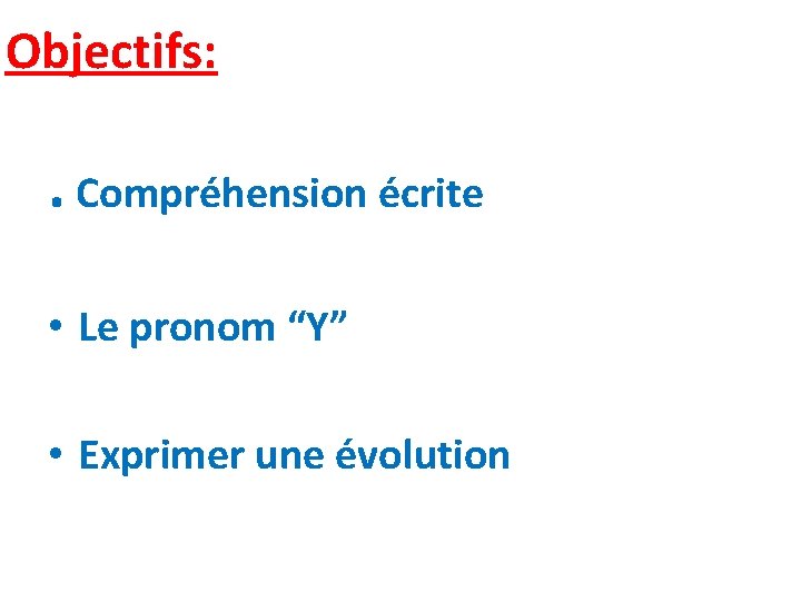 Objectifs: . Compréhension écrite • Le pronom “Y” • Exprimer une évolution 