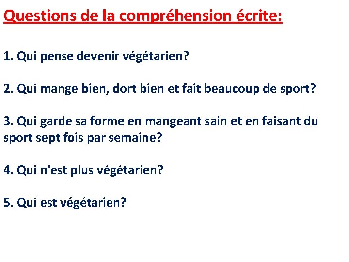 Questions de la compréhension écrite: 1. Qui pense devenir végétarien? 2. Qui mange bien,